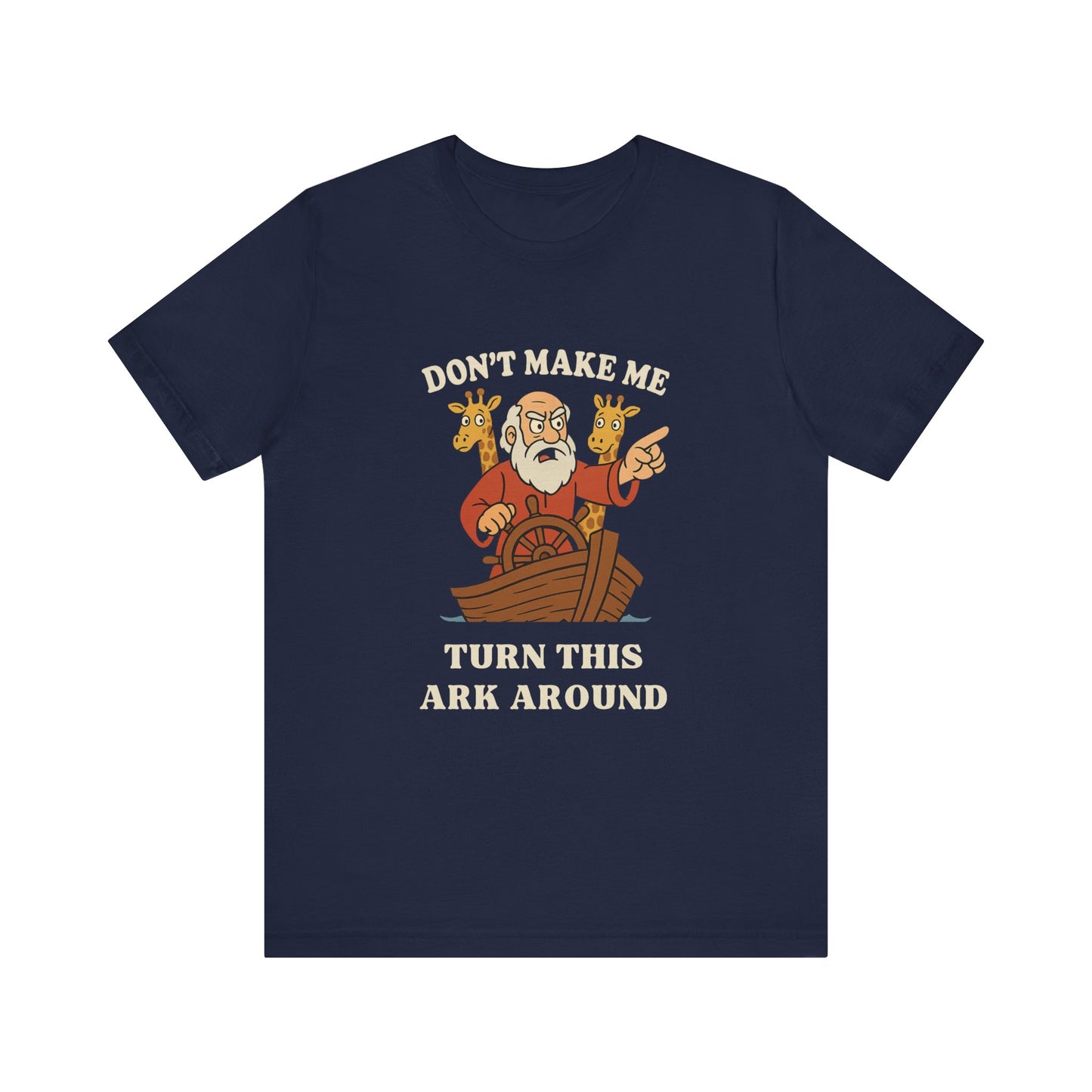 “Don’t Make Me Turn This Ark Around” Funny Religious T-Shirt – Noah’s Ark Inspired Faith Humor