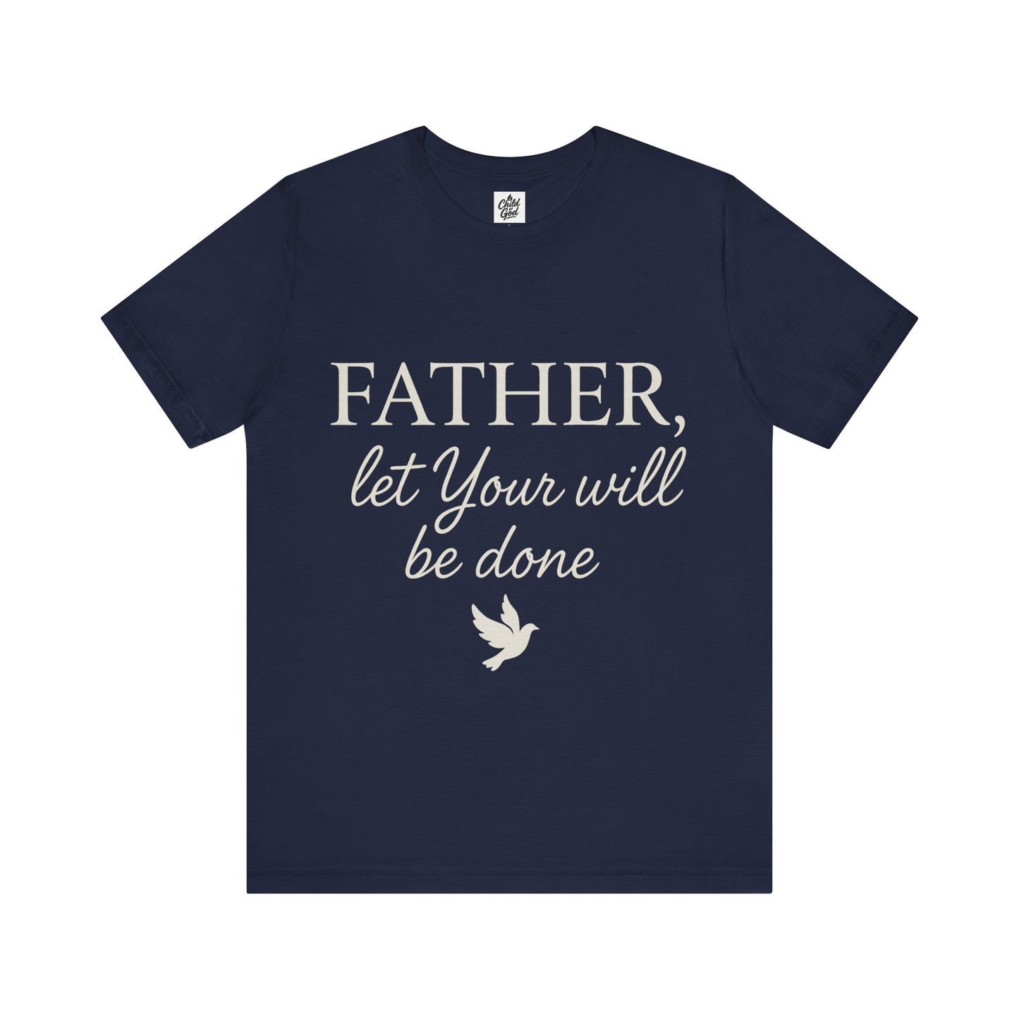 "Father Let Your Will Be Done". Unisex Jersey Short Sleeve Tee - Casual Christian Graphic Shirt for Positive Vibes