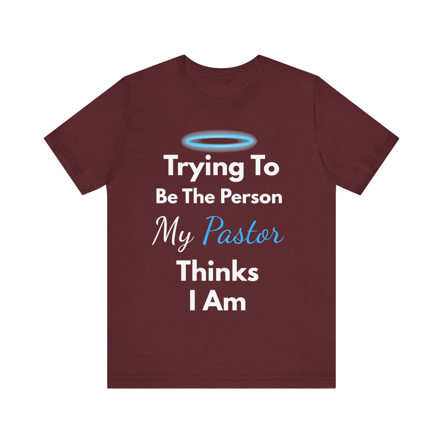“Trying to Be the Person My Pastor Thinks I Am” Funny Religious T-Shirt – Honest Faith Tee