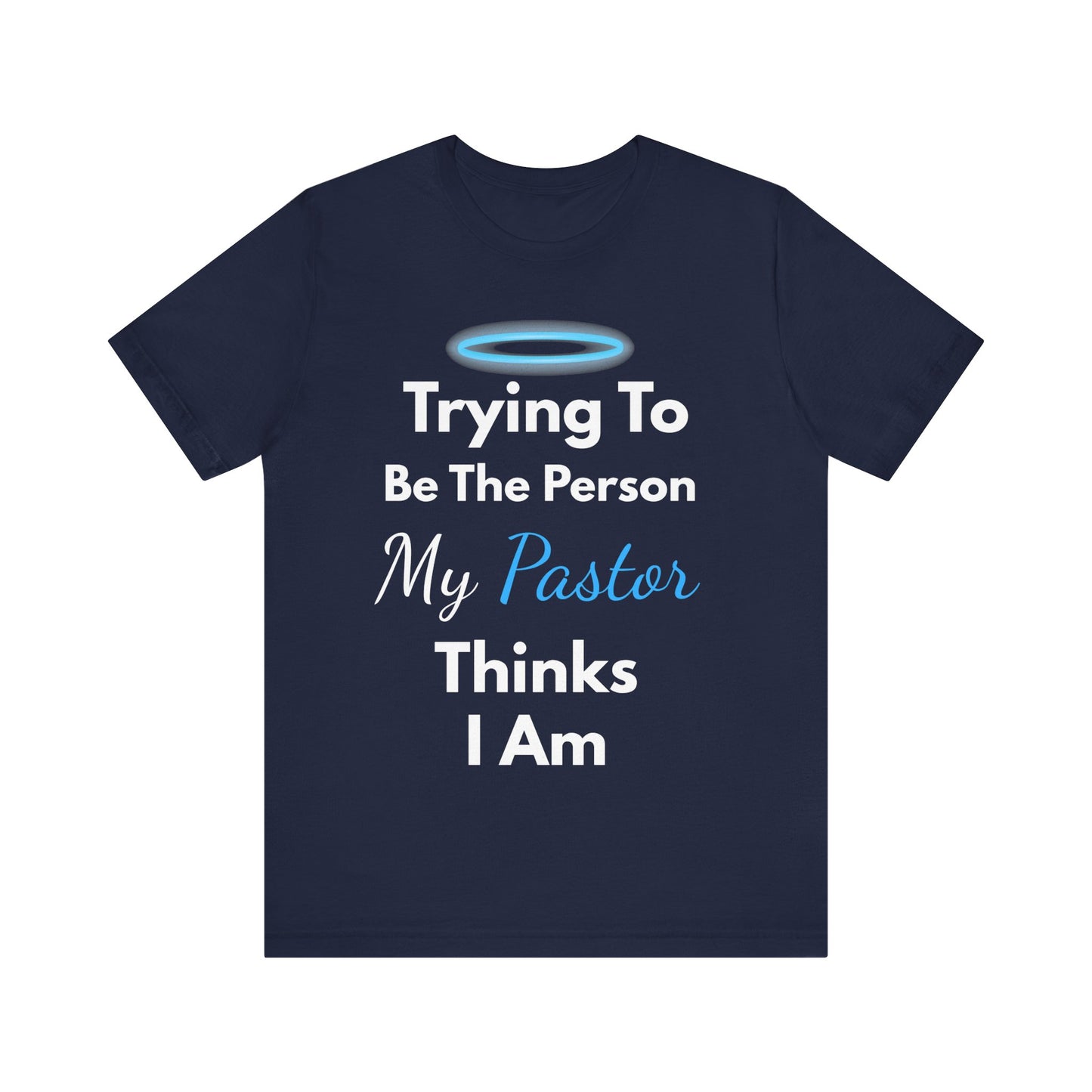 “Trying to Be the Person My Pastor Thinks I Am” Funny Religious T-Shirt – Honest Faith Tee