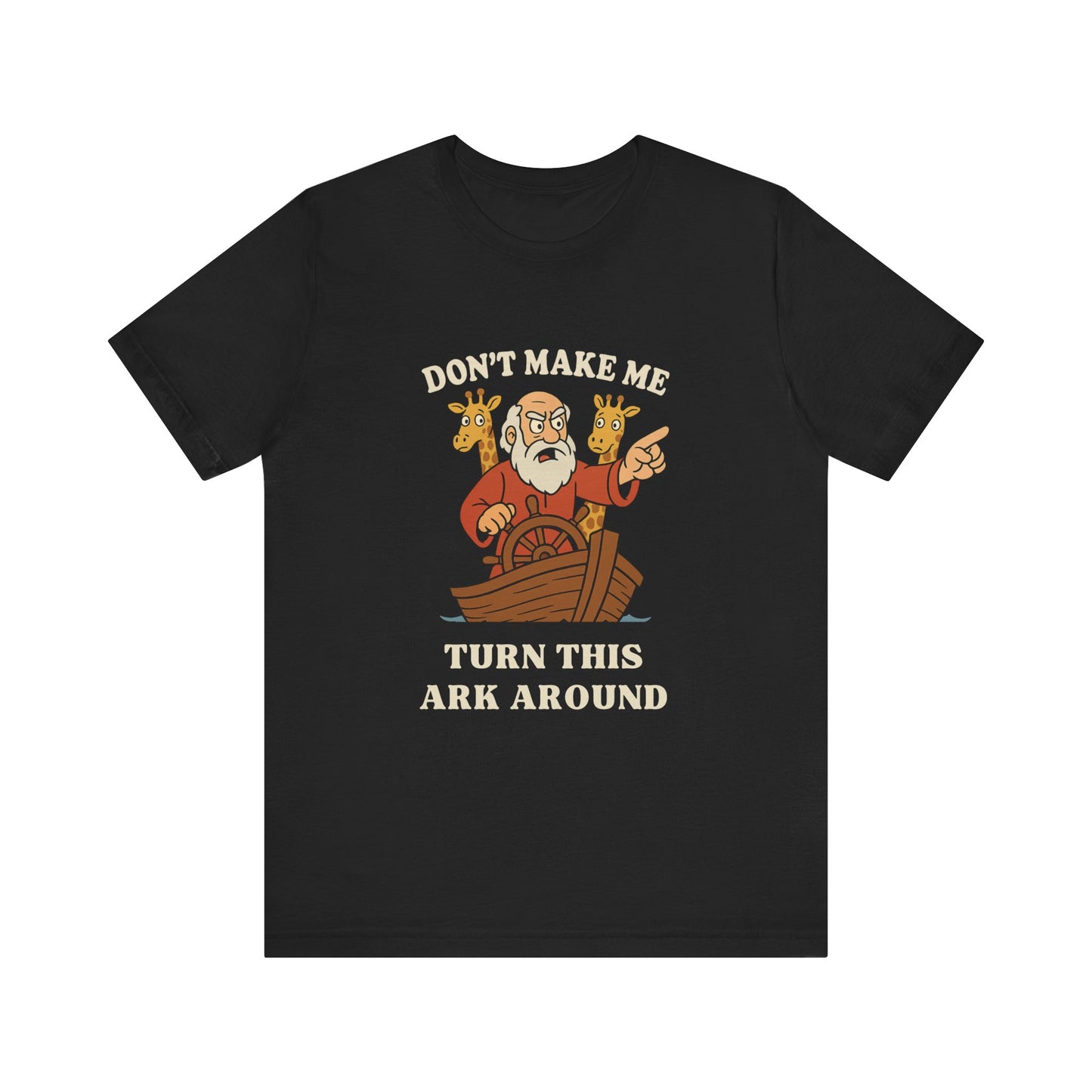 “Don’t Make Me Turn This Ark Around” Funny Religious T-Shirt – Noah’s Ark Inspired Faith Humor