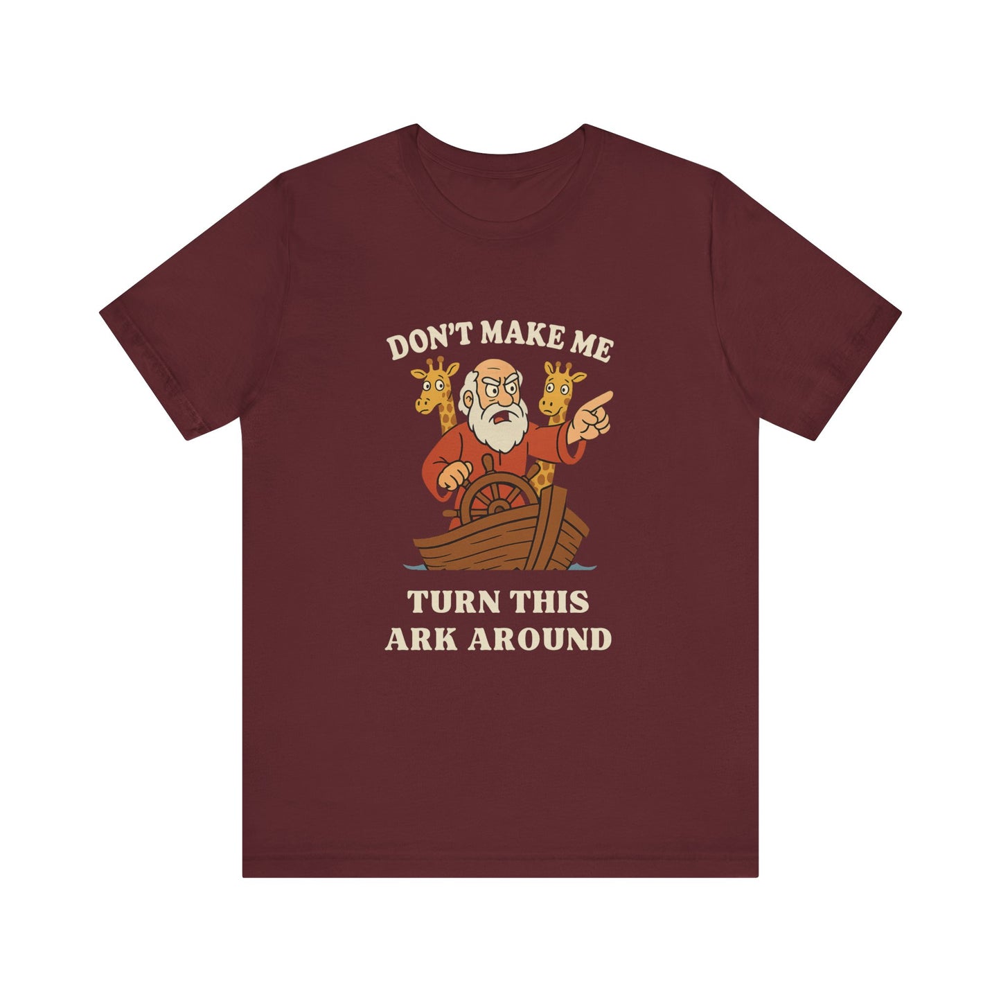 “Don’t Make Me Turn This Ark Around” Funny Religious T-Shirt – Noah’s Ark Inspired Faith Humor