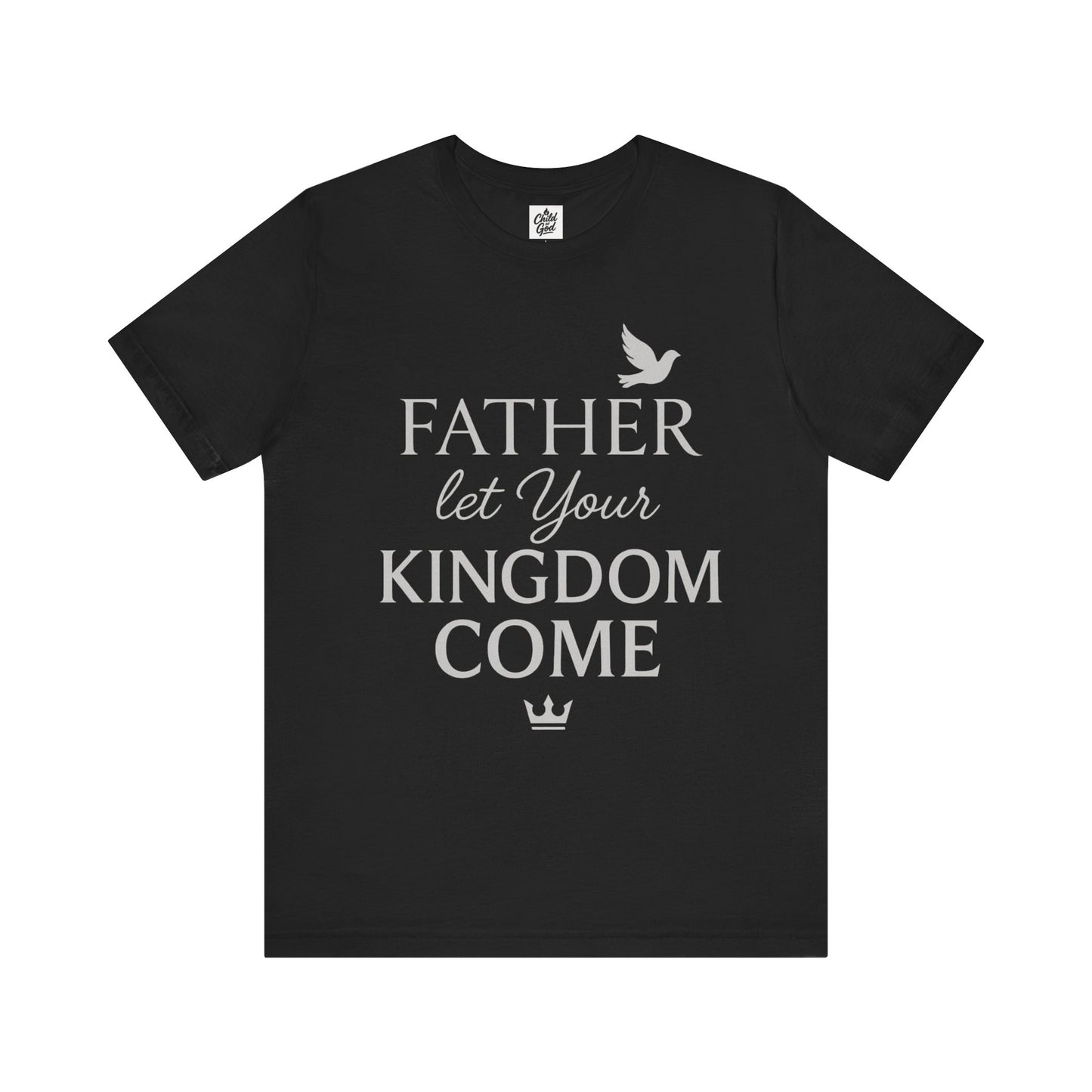 "Father, Let Your KIngdom, Come". Unisex Jersey Short Sleeve Tee - Casual Christian Graphic Shirt for Positive Vibes