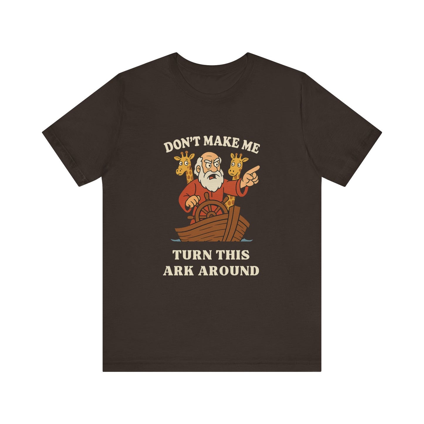 “Don’t Make Me Turn This Ark Around” Funny Religious T-Shirt – Noah’s Ark Inspired Faith Humor