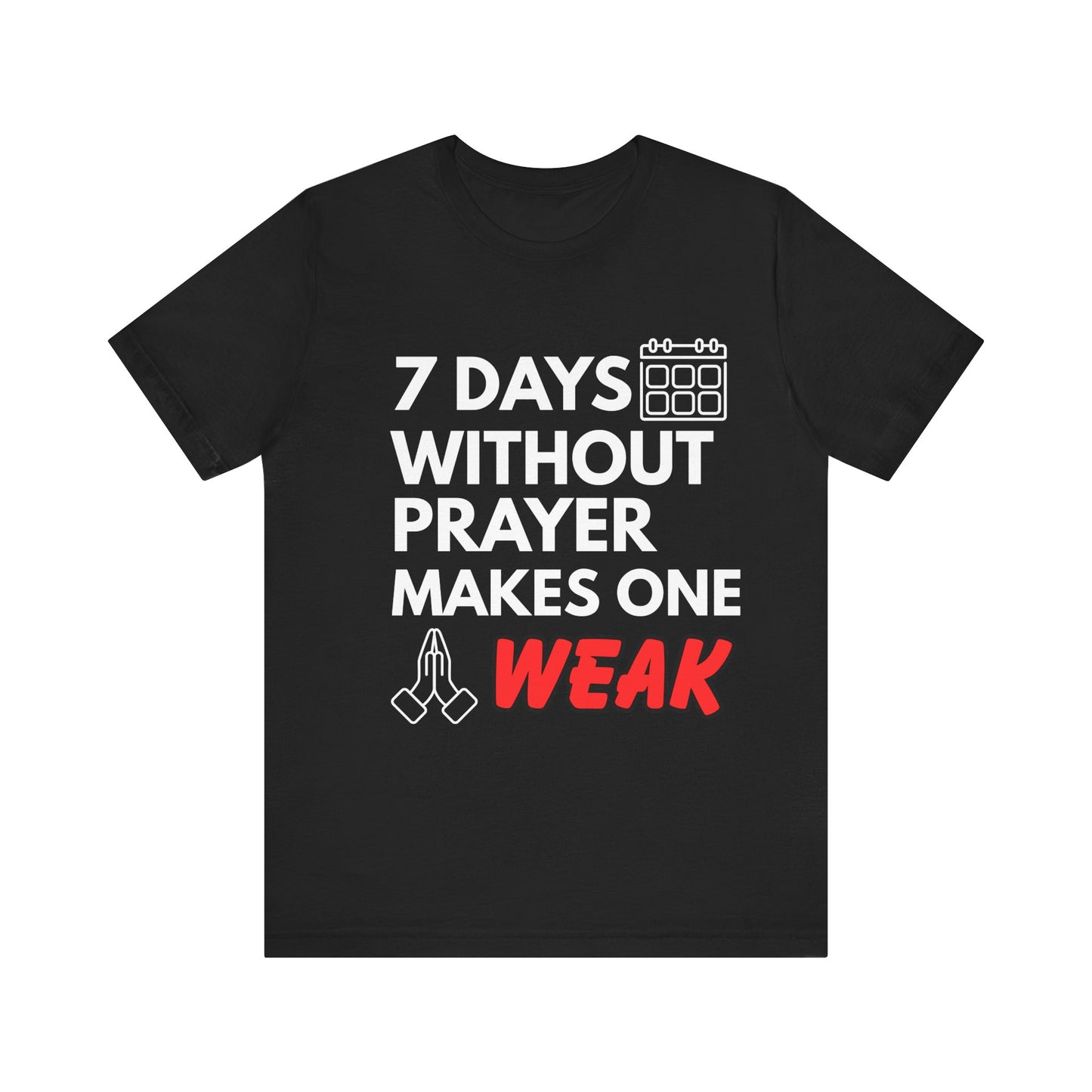 “7 Days Without Prayer Makes One Weak” Religious Pun Graphic Tee – Unisex Jersey Shirt
