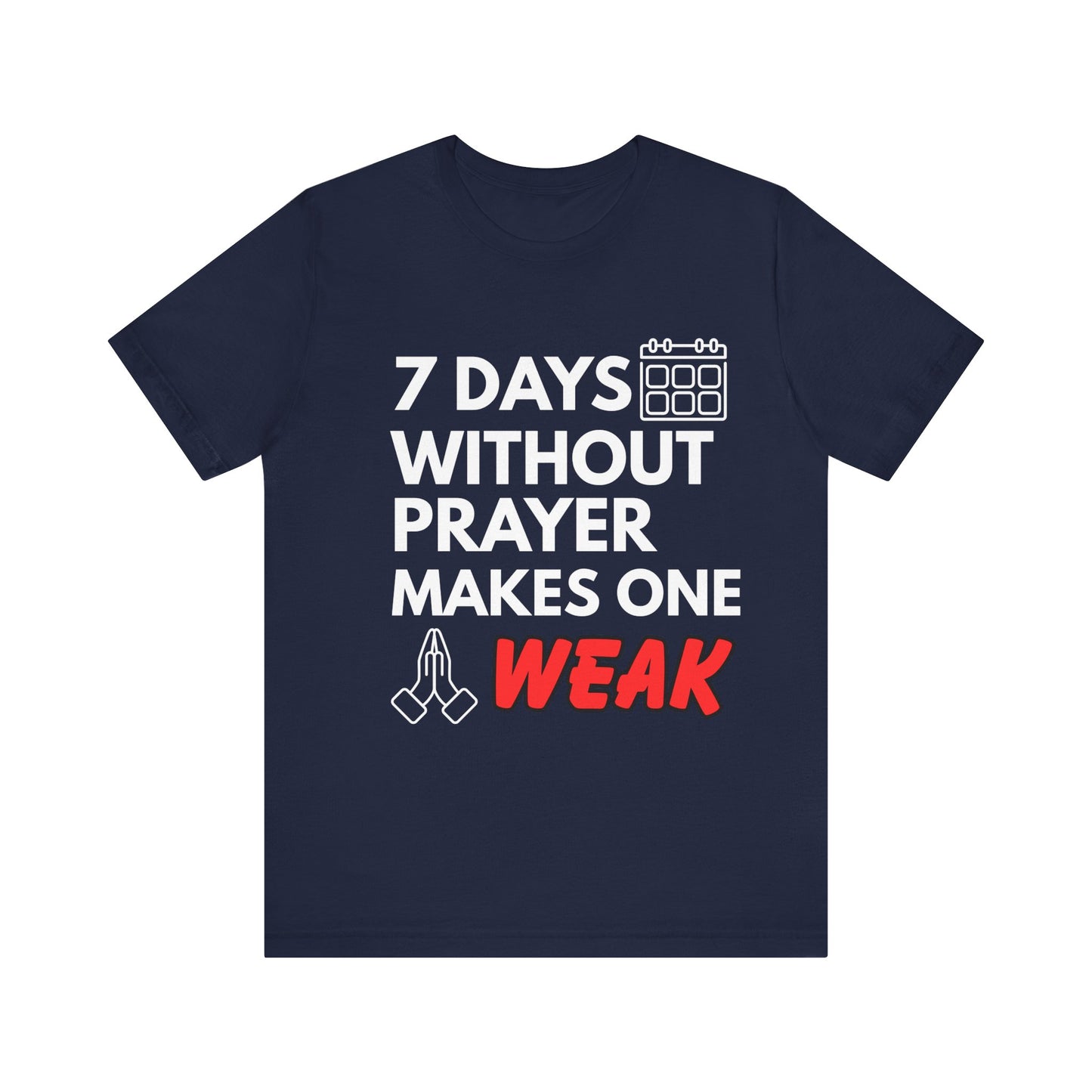“7 Days Without Prayer Makes One Weak” Religious Pun Graphic Tee – Unisex Jersey Shirt