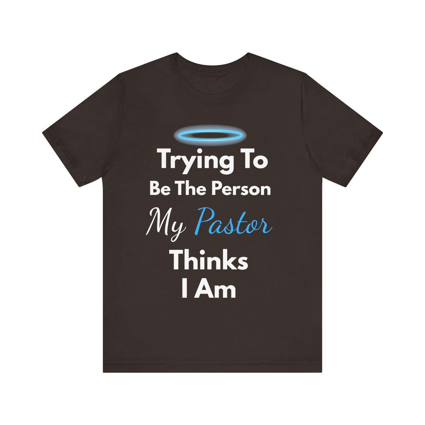 “Trying to Be the Person My Pastor Thinks I Am” Funny Religious T-Shirt – Honest Faith Tee