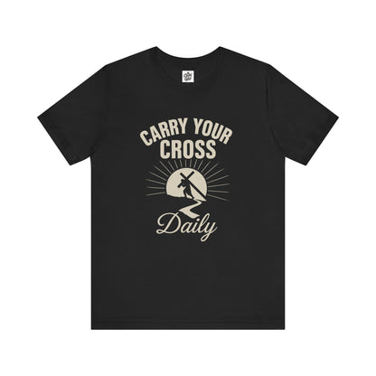 "Carry Your Cross Daily" . Unisex Jersey Short Sleeve Tee - Casual Christian Graphic Shirt for Positive Vibes