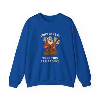 “Don’t Make Me Turn This Ark Around” Religious Crewneck Sweatshirt – Faith-Based Humor and Comfort