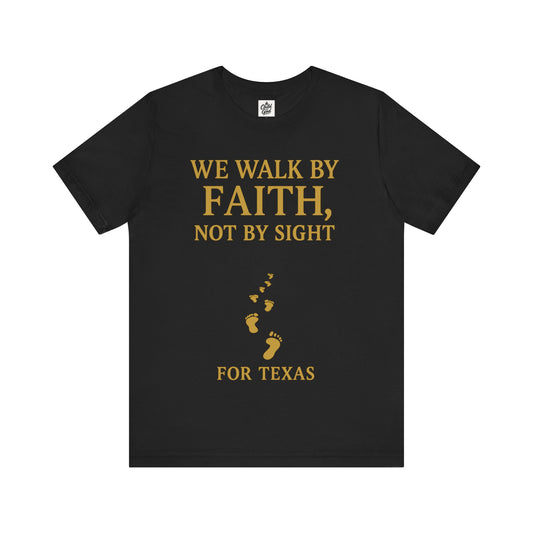 "We Walk By Faith, Not By Sight - For Texas". Unisex Jersey Short Sleeve Tee - Casual Christian Graphic Shirt for Positive Vibes, Texas flood help