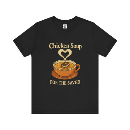 "Chicken Soup for the Saved" . Unisex Jersey Short Sleeve Tee - Casual Christian Graphic Shirt for Positive Vibes