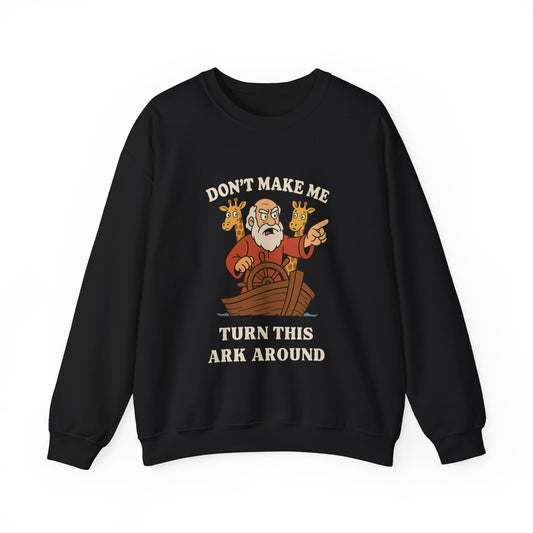 “Don’t Make Me Turn This Ark Around” Religious Crewneck Sweatshirt – Faith-Based Humor and Comfort