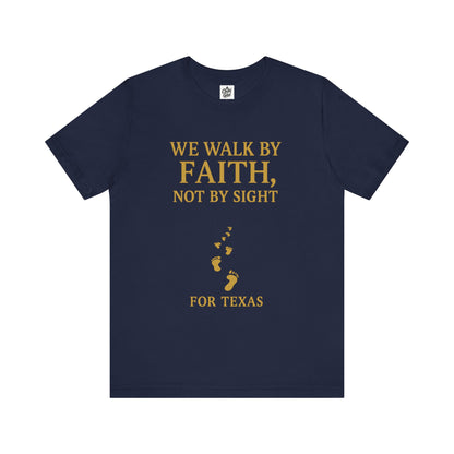 "We Walk By Faith, Not By Sight - For Texas". Unisex Jersey Short Sleeve Tee - Casual Christian Graphic Shirt for Positive Vibes