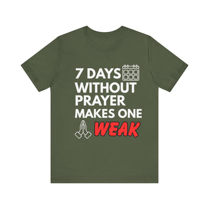 “7 Days Without Prayer Makes One Weak” Religious Pun Graphic Tee – Unisex Jersey Shirt