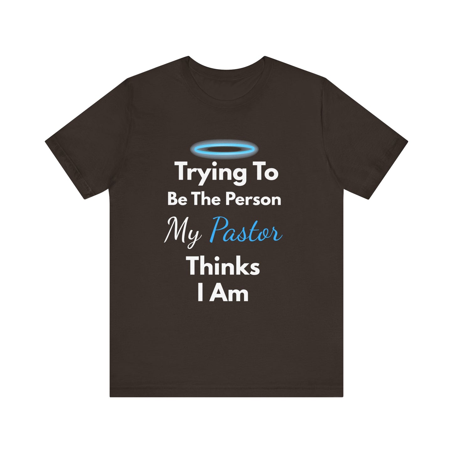 “Trying to Be the Person My Pastor Thinks I Am” Funny Religious T-Shirt – Honest Faith Tee