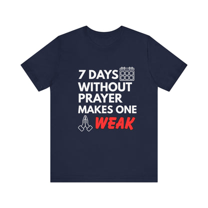 “7 Days Without Prayer Makes One Weak” Christian Pun Graphic Tee – Unisex Jersey Shirt