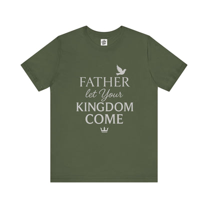 "Father, Let Your KIngdom, Come". Unisex Jersey Short Sleeve Tee - Casual Christian Graphic Shirt for Positive Vibes