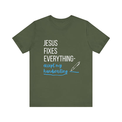 "Jesus fixes everything—except my handwriting" Christian T-Shirt - Casual Graphic Shirt for Positive Vibes