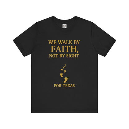 "We Walk By Faith, Not By Sight - For Texas". Unisex Jersey Short Sleeve Tee - Casual Christian Graphic Shirt for Positive Vibes