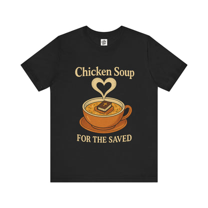 "Chicken Soup for the Saved" . Unisex Jersey Short Sleeve Tee - Casual Christian Graphic Shirt for Positive Vibes