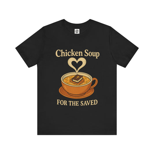 "Chicken Soup for the Saved" . Unisex Jersey Short Sleeve Tee - Casual Christian Graphic Shirt for Positive Vibes