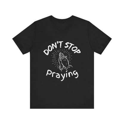 “Don’t Stop Praying” Christian T-Shirt – Encouraging Faith for Every Day