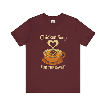 "Chicken Soup for the Saved" . Unisex Jersey Short Sleeve Tee - Casual Christian Graphic Shirt for Positive Vibes