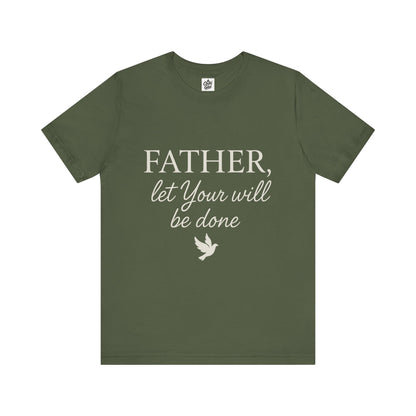 "Father Let Your Will Be Done". Unisex Jersey Short Sleeve Tee - Casual Christian Graphic Shirt for Positive Vibes