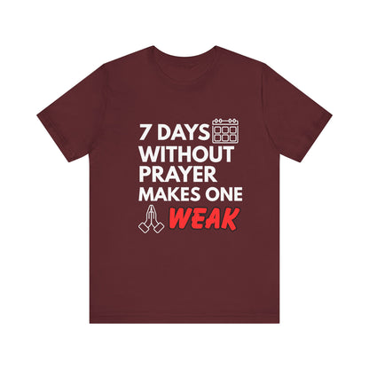 “7 Days Without Prayer Makes One Weak” Christian Pun Graphic Tee – Unisex Jersey Shirt