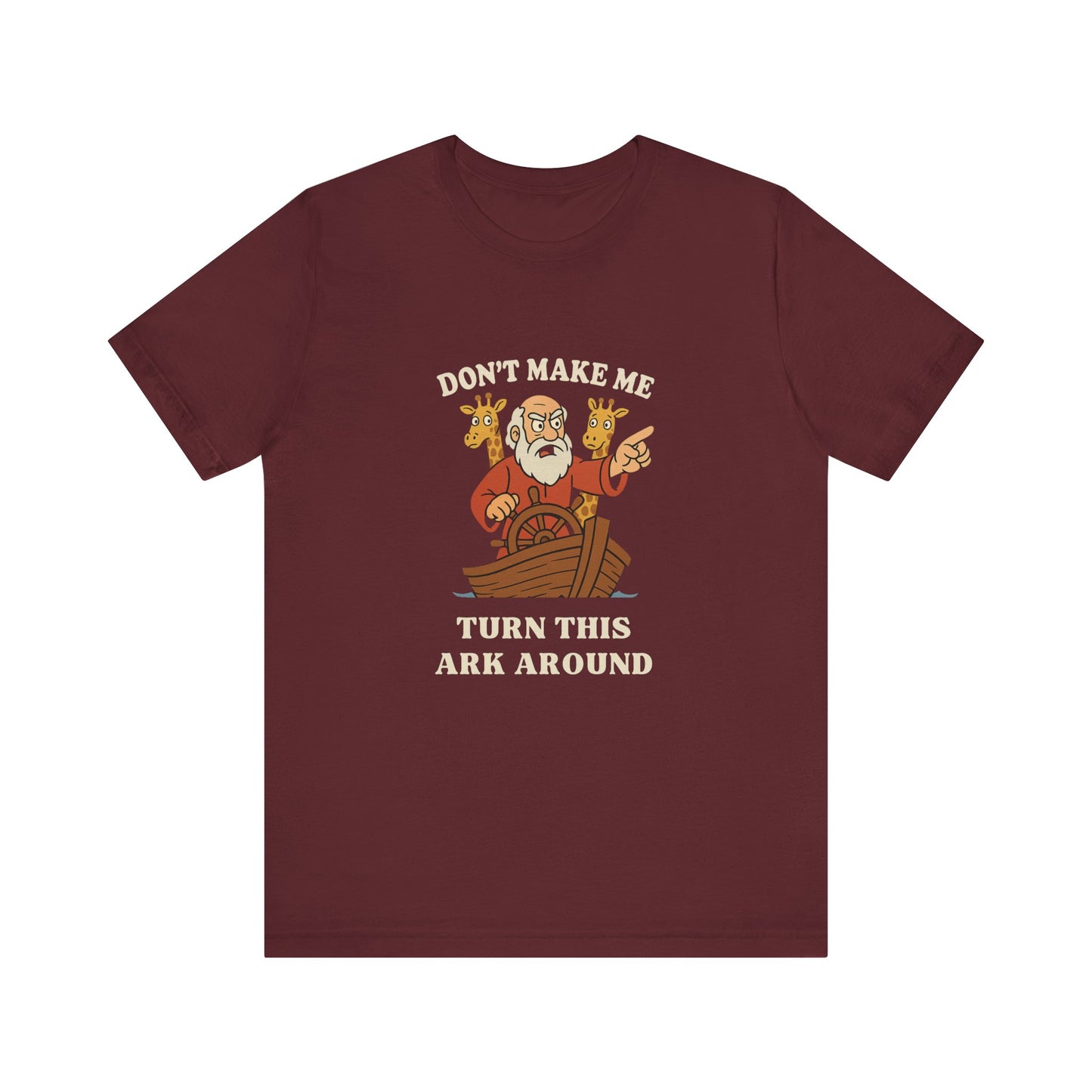 “Don’t Make Me Turn This Ark Around” Funny Religious T-Shirt – Noah’s Ark Inspired Faith Humor