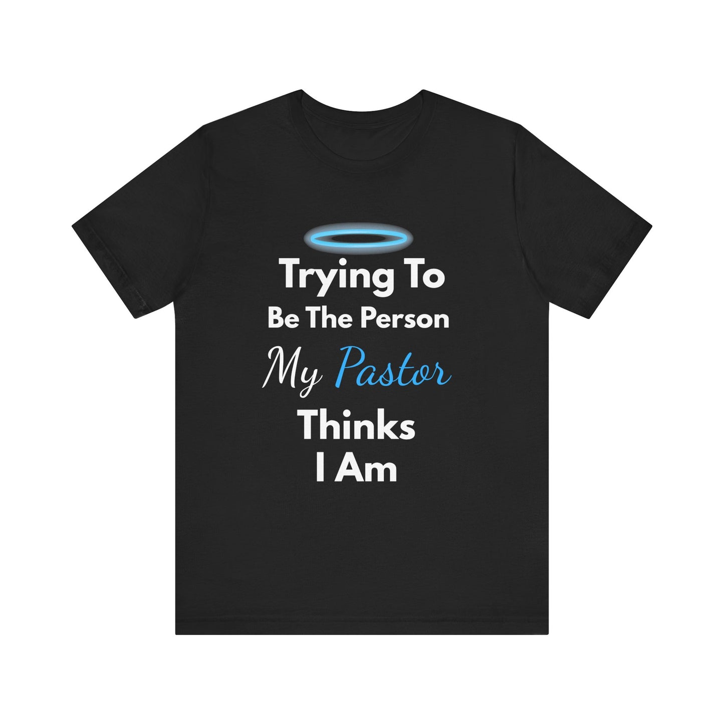 “Trying to Be the Person My Pastor Thinks I Am” Funny Religious T-Shirt – Honest Faith Tee