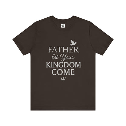 "Father, Let Your KIngdom, Come". Unisex Jersey Short Sleeve Tee - Casual Christian Graphic Shirt for Positive Vibes