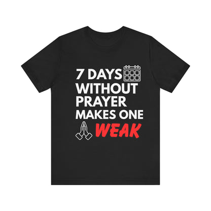 “7 Days Without Prayer Makes One Weak” Religious Pun Graphic Tee – Unisex Jersey Shirt
