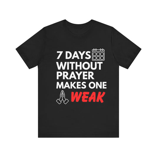 “7 Days Without Prayer Makes One Weak” Religious Pun Graphic Tee – Unisex Jersey Shirt