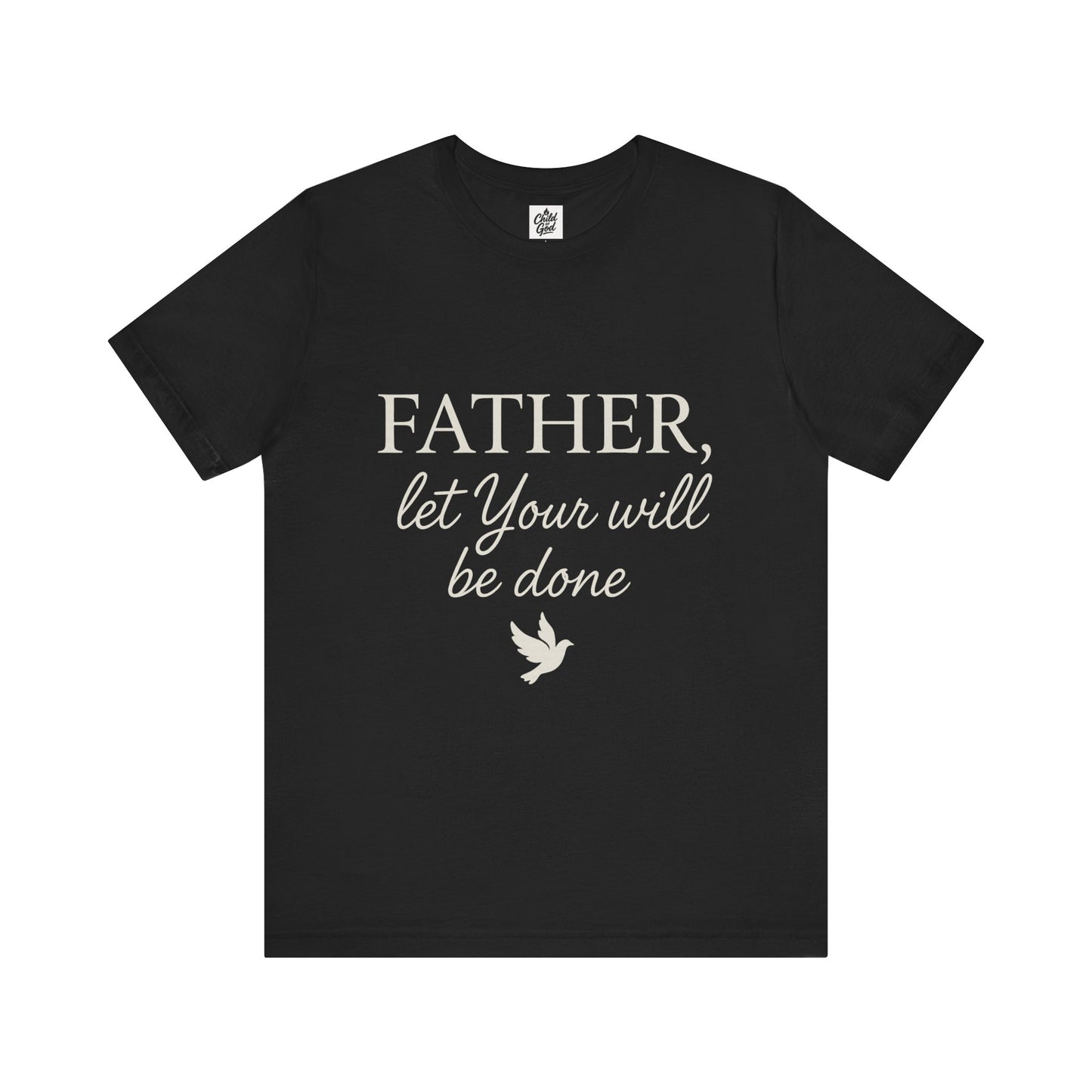 "Father Let Your Will Be Done". Unisex Jersey Short Sleeve Tee - Casual Christian Graphic Shirt for Positive Vibes