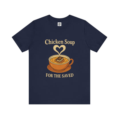 "Chicken Soup for the Saved" . Unisex Jersey Short Sleeve Tee - Casual Christian Graphic Shirt for Positive Vibes