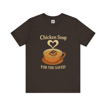 "Chicken Soup for the Saved" . Unisex Jersey Short Sleeve Tee - Casual Christian Graphic Shirt for Positive Vibes