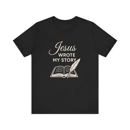 “Jesus Wrote My Story” Religious T-Shirt – Inspirational Faith Message