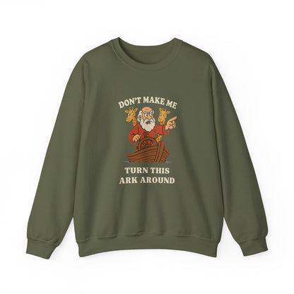 “Don’t Make Me Turn This Ark Around” Religious Crewneck Sweatshirt – Faith-Based Humor and Comfort