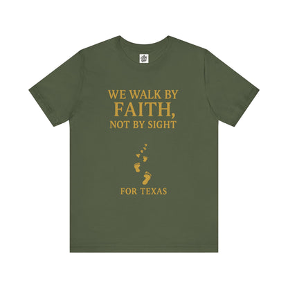 "We Walk By Faith, Not By Sight - For Texas". Unisex Jersey Short Sleeve Tee - Casual Christian Graphic Shirt for Positive Vibes