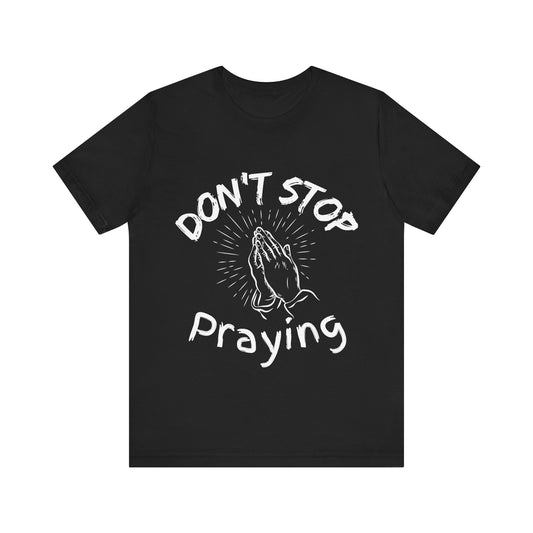 “Don’t Stop Praying” Christian T-Shirt – Encouraging Faith for Every Day