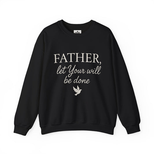 "Father Let Your Will Be Done". Christian Sweatshirt
