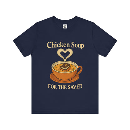 "Chicken Soup for the Saved" . Unisex Jersey Short Sleeve Tee - Casual Christian Graphic Shirt for Positive Vibes