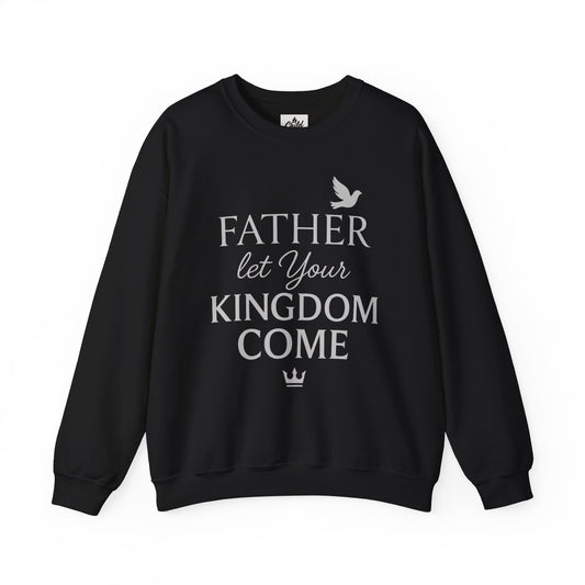 "Father, Let Your KIngdom, Come". Christian Sweatshirt