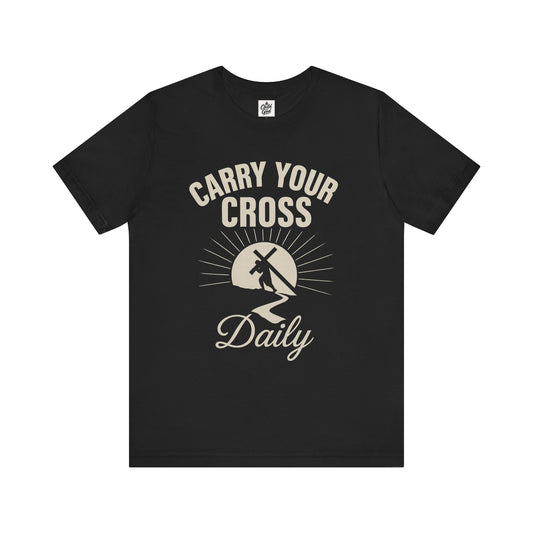 "Carry Your Cross Daily" . Unisex Jersey Short Sleeve Tee - Casual Christian Graphic Shirt for Positive Vibes