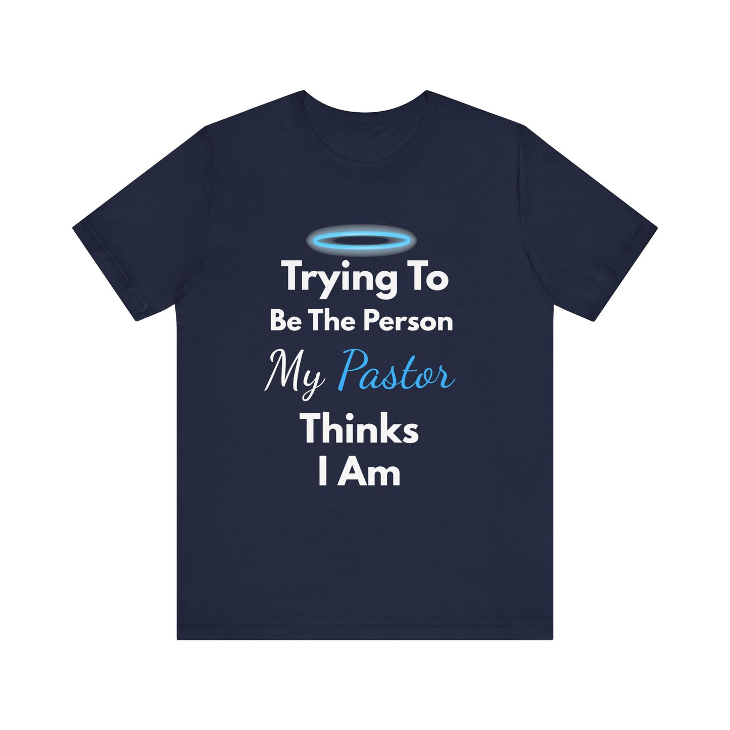 “Trying to Be the Person My Pastor Thinks I Am” Funny Religious T-Shirt – Honest Faith Tee