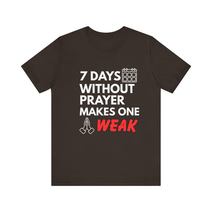 “7 Days Without Prayer Makes One Weak” Christian Pun Graphic Tee – Unisex Jersey Shirt