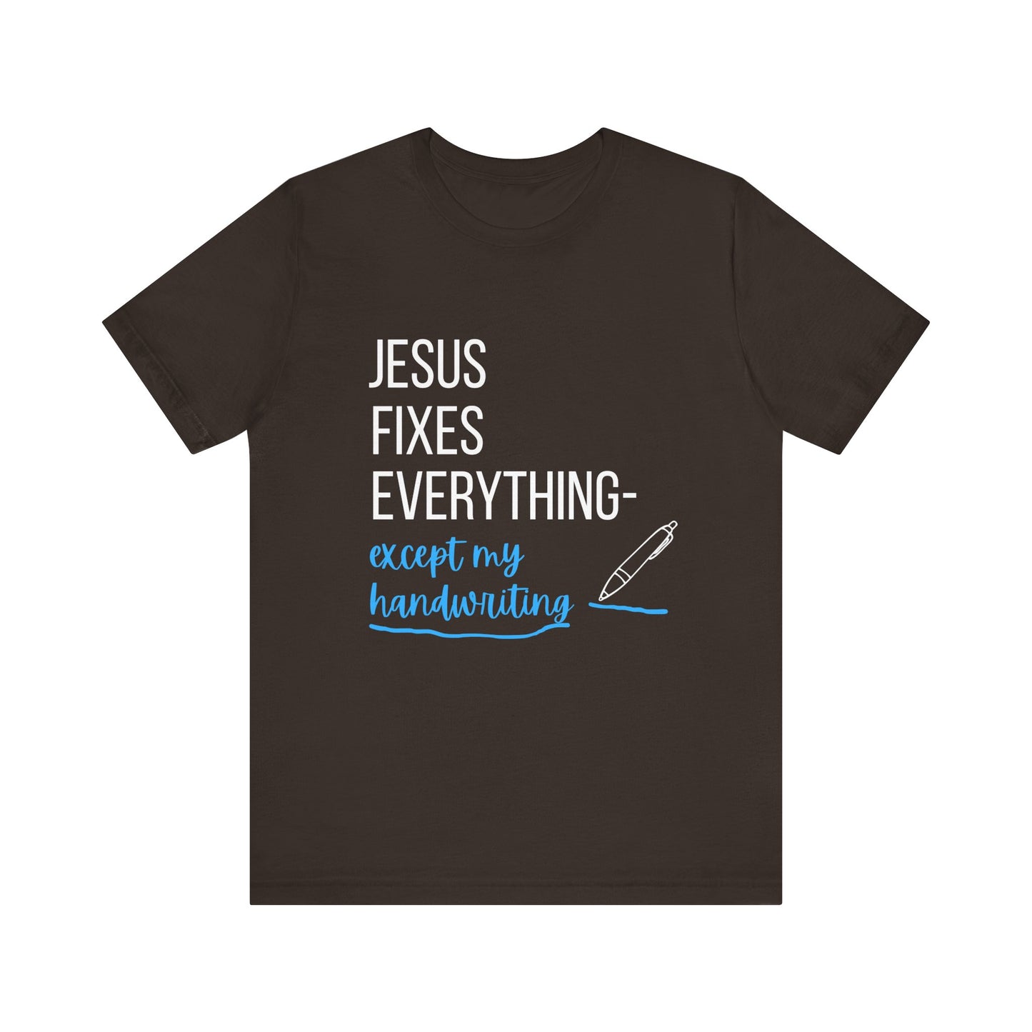 "Jesus fixes everything—except my handwriting" Christian T-Shirt - Casual Graphic Shirt for Positive Vibes