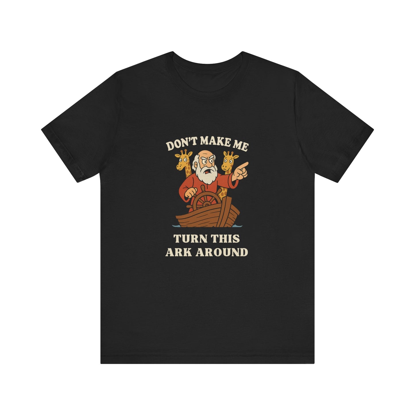 “Don’t Make Me Turn This Ark Around” Funny Religious T-Shirt – Noah’s Ark Inspired Faith Humor