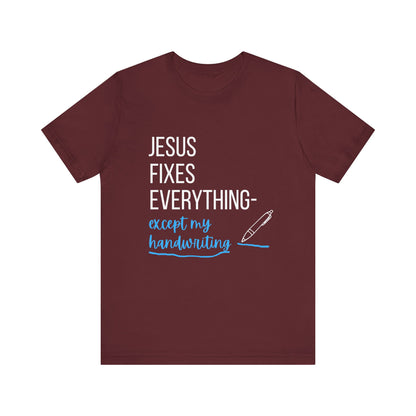 "Jesus fixes everything—except my handwriting" Christian T-Shirt - Casual Graphic Shirt for Positive Vibes